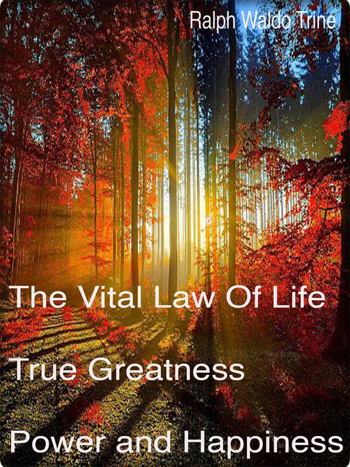 Title details for The Vital Law of Life True Greatness Power and Happiness by Ralph Waldo Trine - Wait list